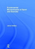 Fundamental Biomechanics of Sport and Exercise Watkins James