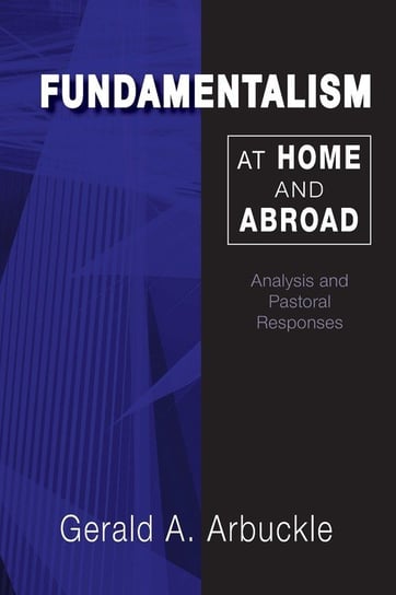 Fundamentalism at Home and Abroad Arbuckle Gerald A