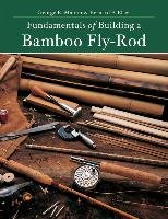Fundamentals of Building a Bamboo Fly-Rod Elser Bernard P., Maurer George E.