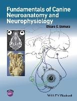 Fundamentals of Canine Neuroanatomy and Neurophysiology Uemura Etsuro E.