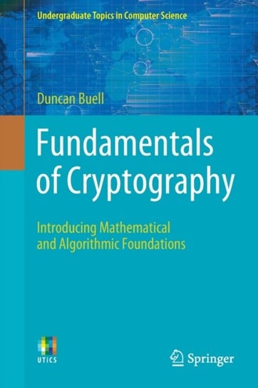 Fundamentals of Cryptography: Introducing Mathematical and Algorithmic Foundations Duncan Buell