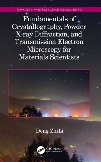 Fundamentals of Crystallography, Powder X-ray Diffraction, and Transmission Electron Microscopy for Materials Scientists Opracowanie zbiorowe