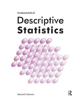 Fundamentals of Descriptive Statistics Holcomb Zealure C.