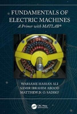 Fundamentals of Electric Machines: A Primer with MATLAB: A Primer with MATLAB Warsame Hassan Ali