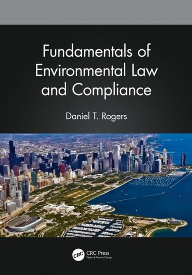 Fundamentals of Environmental Law and Compliance Daniel T. Rogers