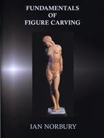 Fundamentals of Figure Carving Norbury Ian