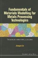 Fundamentals Of Materials Modelling For Metals Processing Technologies: Theories And Applications Lin Jianguo