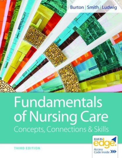 Fundamentals of Nursing Care: Concepts, Connections & Skills Burton Marti, Smith David, Ludwig Linda May J.