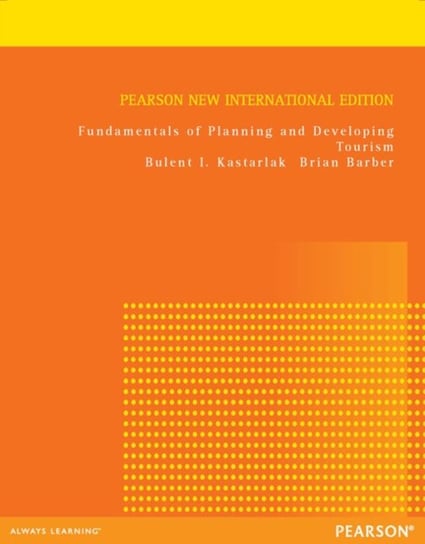 Fundamentals of Planning and Developing Tourism. Pearson New International Edition Bulent I. Kastarlak, Brian Barber