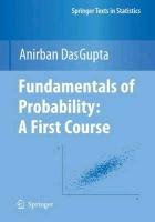 Fundamentals of Probability: A First Course Dasgupta Anirban