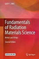Fundamentals of Radiation Materials Science Was Gary S.