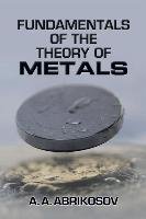 Fundamentals of the Theory of Metals Abrikosov A. A.