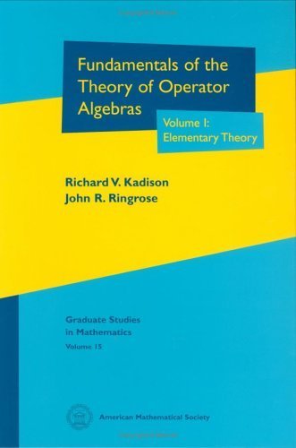 Fundamentals of the Theory of Operator Algebras, Volume I: Elementary Theory American Mathematical Society