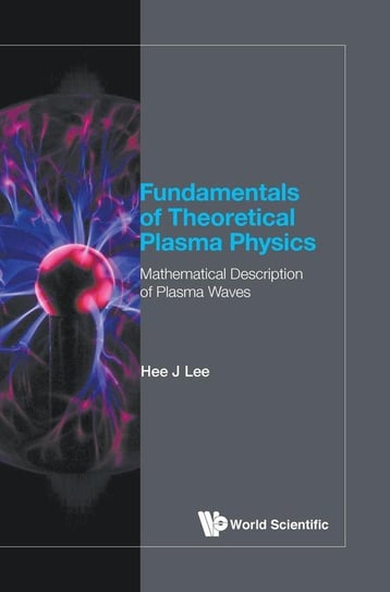 Fundamentals of Theoretical Plasma Physics Hee J Lee