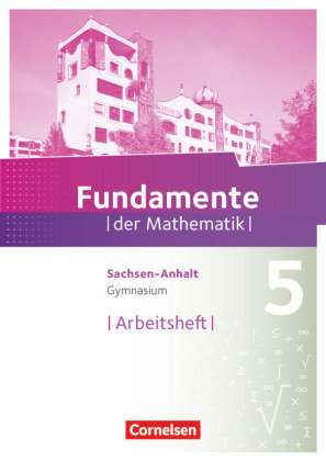 Fundamente der Mathematik 5. Schuljahr. Arbeitsheft Gymnasium Sachsen-Anhalt Cornelsen Verlag Gmbh, Cornelsen Verlag