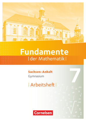 Fundamente der Mathematik 7. Schuljahr. Arbeitsheft mit Lösungen - Gymnasium Sachsen-Anhalt Cornelsen Verlag Gmbh, Cornelsen Verlag