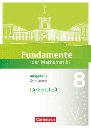 Fundamente der Mathematik - Ausgabe B 8. Schuljahr. Arbeitsheft mit Lösungen Cornelsen Verlag Gmbh, Cornelsen Verlag