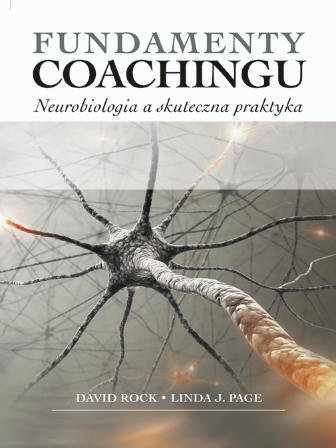Fundamenty coachingu. Neurobiologia a skuteczna praktyka Rock David, Page Linda J.