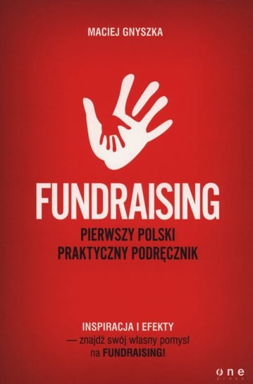 Fundraising. Pierwszy polski praktyczny podręcznik Gnyszka Maciej