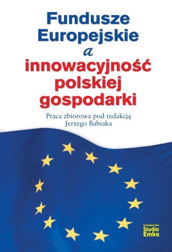 Fundusze Europejskie a innowacyjność polskiej gospodarki Opracowanie zbiorowe