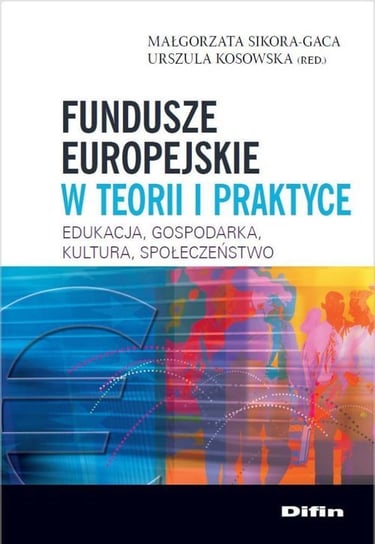 Fundusze europejskie w teorii i praktyce Sikora-Gaca Małgorzata