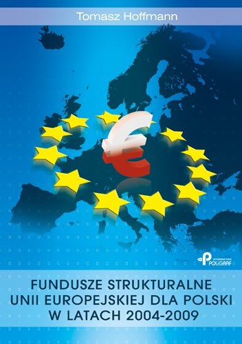 Fundusze strukturalne Unii Europejskiej dla Polski w latach 2004-2009 Hoffman Tomasz