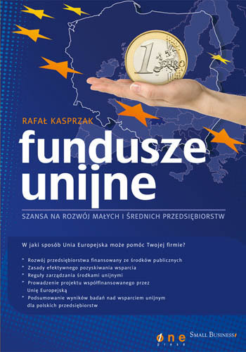 Fundusze Unijne. Szansa na rozwój małych i średnich przedsiębiorstw Kasprzak Rafał