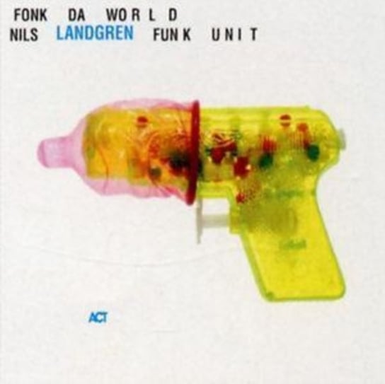 Funk Da World Nils Landgren Funk Unit
