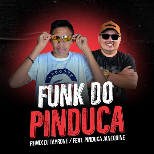 Funk do Pinduca DJ Tayrone feat. Pinduca Janequine