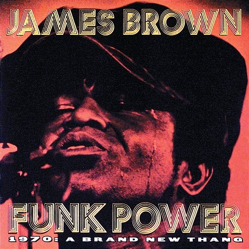 Funk Power 1970: A Brand New Thang James Brown feat. The Original J.B.s