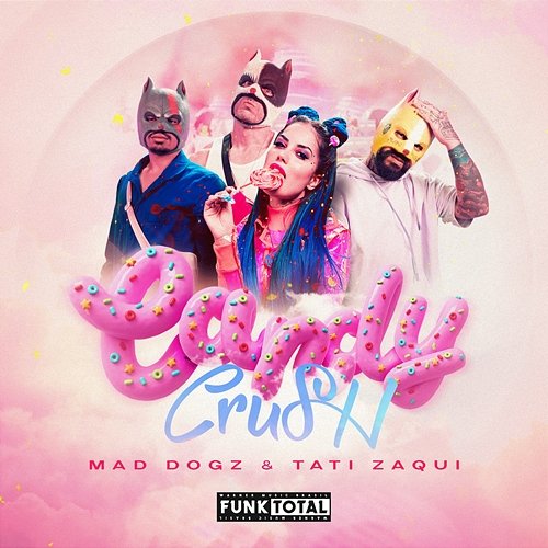 Funk Total: Candy Crush Mad Dogz, Tati Zaqui