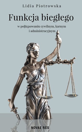 Funkcja biegłego w postępowaniu cywilnym, karnym i administracyjnym Piotrowska Lidia