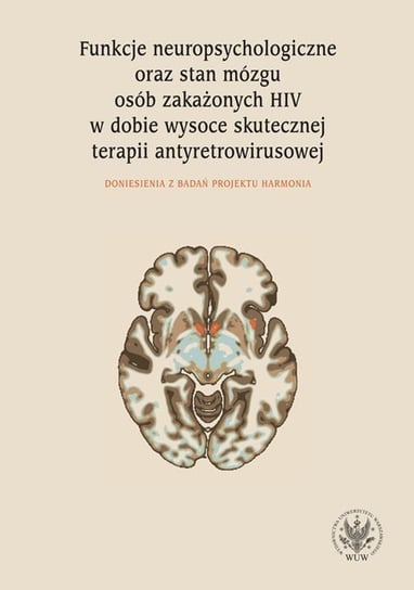 Funkcje neuropsychologiczne oraz stan mózgu osób zakażonych HIV w dobie wysoce skutecznej terapii Łojek Emilia