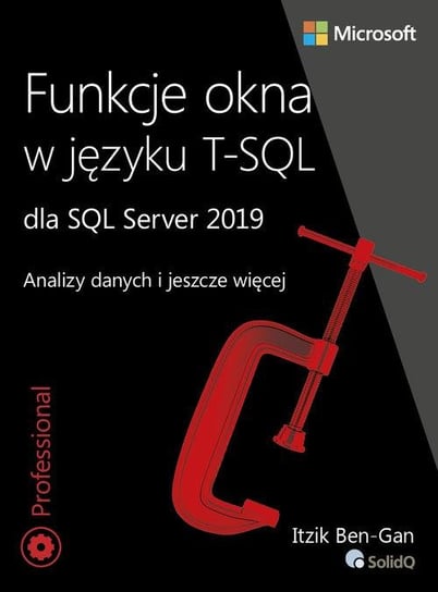 Funkcje okna w języku T-SQL dla SQL Server 2019. Analizy danych i jeszcze więcej Ben-Gan Itzik