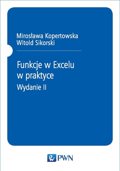 Funkcje w Excelu w praktyce Kopertowska Mirosława, Sikorski Witold