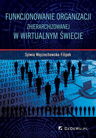 Funkcjonowanie organizacji zhierarchizowanej w wirtualnym świecie Wojciechowska-Filipek Sylwia