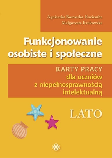 Funkcjonowanie osobiste i społeczne. Lato. Karty pracy dla uczniów z niepełnosprawnością intelektualną. Funkcjonowanie osobiste i społeczne Opracowanie zbiorowe