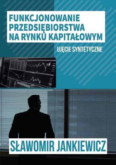 Funkcjonowanie przedsiębiorstwa na rynku kapitałowym Jankiewicz Sławomir