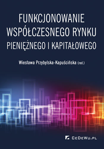 Funkcjonowanie współczesnego rynku pieniężnego i kapitałowego Przybylska-Kapuścińska Wiesława