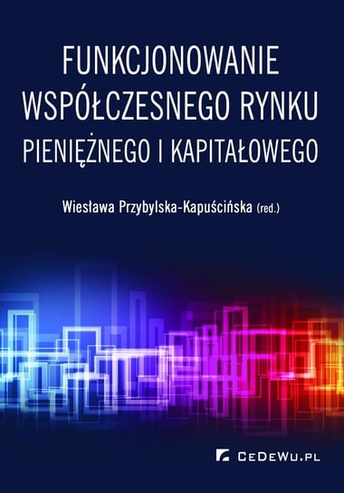 Funkcjonowanie współczesnego rynku pieniężnego i kapitałowego Przybylska-Kapuścińska Wiesława
