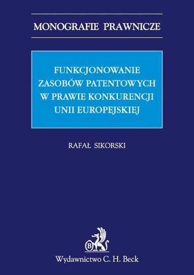 Funkcjonowanie zasobów patentowych w prawie konkurencji Unii Europejskiej Sikorski Rafał