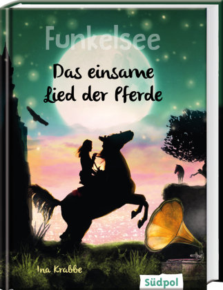 Funkelsee - Das einsame Lied der Pferde (Band 6) Südpol Verlag