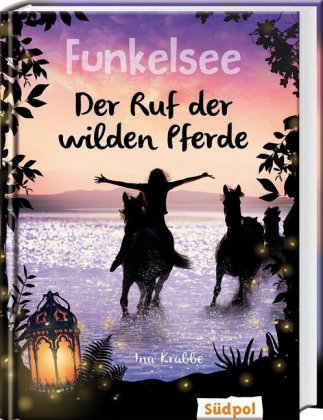 Funkelsee - Der Ruf der wilden Pferde (Band 4) Südpol Verlag