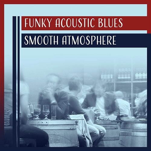 Funky Acoustic Blues – Smooth Atmosphere, Blues Music to Cool Evening, Positive Time with Friends Night Blues LA Groove