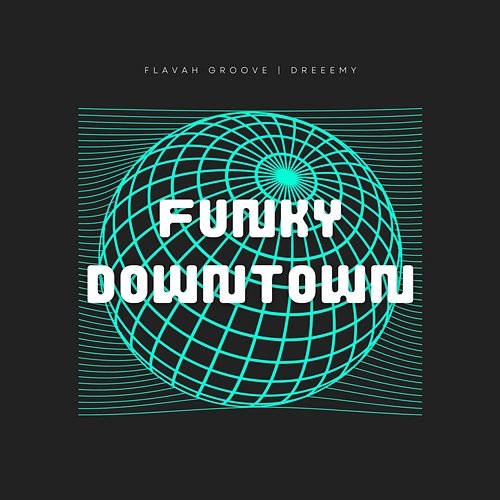 Funky Downtown dreeemy, flavah groove