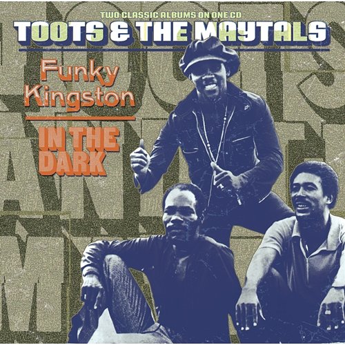Funky Kingston / In The Dark Toots & The Maytals