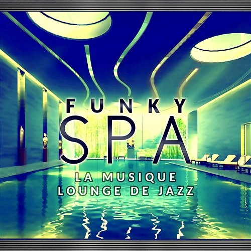Funky spa - La musique lounge de jazz, Café musique, Thé verte musique, Relaxation profonde, Repos sensuelle, Smooth jazz fond de musique, Lounge chanson de la guitare, Saxo, Piano & Violon Jazz Lounge Zone