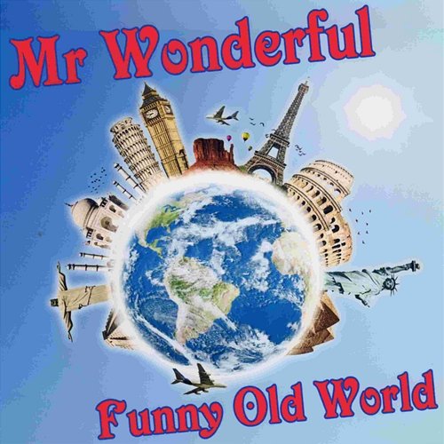 Funny Old World Mr Wonderful