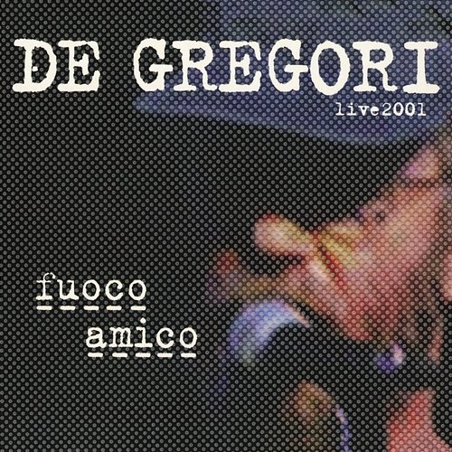 Fuoco amico (Live 2001) Francesco De Gregori