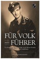 Fur Volk and Fuhrer: The Memoir of a Veteran of the 1st SS Panzer Division Leibstandarte SS Adolf Hitler Bartmann Erwin